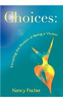 Choices: Escaping the Illusion of Being a Victim
