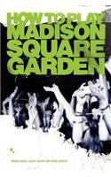 How to Play Madison Square Garden - A Guide to Stage Performance