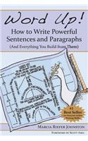 Word Up! How to Write Powerful Sentences and Paragraphs (and Everything You Build from Them)