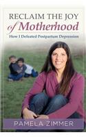 Reclaim The Joy of Motherhood