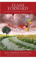Flash Forward: A Guide to Shaping Your Future