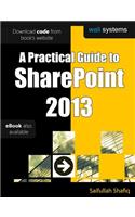 Practical Guide to SharePoint 2013: No fluff! Just practical exercises to enhance your SharePoint 2013 learning!
