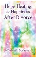 Hope, Healing, & Happiness After Divorce