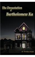 Devastation of Bartholomew Ka