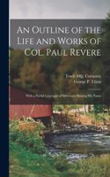 Outline of the Life and Works of Col. Paul Revere