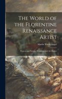 World of the Florentine Renaissance Artist: Projects and Patrons, Workshop and Art Market