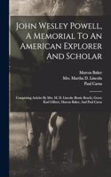 John Wesley Powell, A Memorial To An American Explorer And Scholar