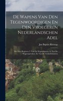 De Wapens Van Den Tegenwoordigen En Den Vroegeren Nederlandschen Adel: Met Drie Registers: I. Van De Wapenfiguren. Ii. Van De Wapenspreuken. Iii. Van De Geslachtsnamen