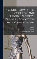 Compendium of the law of Real and Personal Property, Primarily Connected With Conveyancing; Volume 2