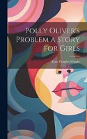 Polly Oliver's Problem a Story for Girls