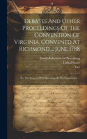 Debates And Other Proceedings Of The Convention Of Virginia, Convened At Richmond ... June 1788