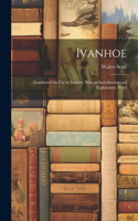 Ivanhoe: Condensed for Use in Schools, With an Introduction and Explanatory Notes