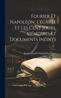 Fourier Et Napoléon, L'égypte Et Les Cent Jours, Mémoires Et Documents Inédits