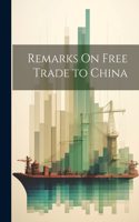 Remarks On Free Trade to China