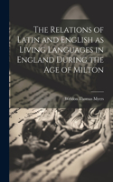 Relations of Latin and English as Living Languages in England During the age of Milton