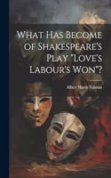 What has Become of Shakespeare's Play 