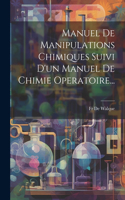 Manuel De Manipulations Chimiques Suivi D'un Manuel De Chimie Operatoire...