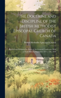 The Doctrine and Discipline of the British Methodist Episcopal Church of Canada: Revised and Published by Order of the General Conference Held at North Buxton, September 5th to 12th, 1910