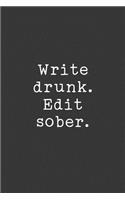 Write Drunk. Edit Sober.