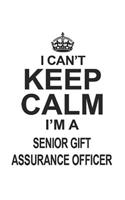 I Can't Keep Calm I'm A Senior Gift Assurance Officer