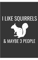 I Like Squirrels & Maybe 3 People: Lined Journal Notebook