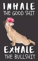 Inhale the Good Shit Exhale the Bullshit: A Gratitude Journal with Prompts for Awesome Bitches dealing with Shits in Life (cuz' cursing makes me feel better) Fuck! Journal to write in for Wo
