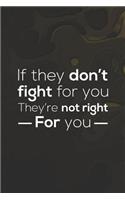If They Don't Fight For You, They Re Not Right For You