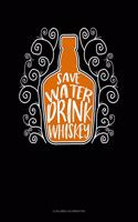 Save Water Drink Whiskey: 6 Columns Columnar Pad(67 6 Columns Columnar Pad)