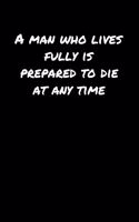 A Man Who Lives Fully Is Prepared To Die At Any Time&#65533;: A soft cover blank lined journal to jot down ideas, memories, goals, and anything else that comes to mind.