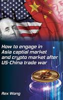 How to engage in Asia capital market and crypto market after US-China trade war