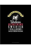 Always Be Yourself Unless You Can Be A Swedish Vallhund Then Be A Swedish Vallhund: Mi Zi Ge Paper Notebook(285 Mi Zi GE Paper Notebook)