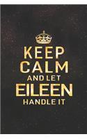 Keep Calm and Let Eileen Handle It: First Name Funny Sayings Personalized Customized Names Women Girl Gift Notebook Journal