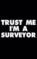 Trust Me I'm a Surveyor: Funny Writing Notebook, Journal for Work, Daily Diary, Planner, Organizer for Surveyors