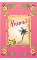 Hawaii: Vacation Travel Notebook/Journal to Writing for People Who Love the Aloha State, Blank College Ruled Paper 110 Pages 6x9 Composition/Log Workbook (C