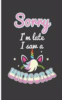 Sorry I'm Late I Saw a Unicorn: Late Unicorn Perfect Gift Dot Grid Notebook/Journal (6x9)