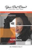 Your Past Doesn't Determine Your Future Workbook: Let God Turn Your Disappointments into Victories