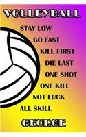 Volleyball Stay Low Go Fast Kill First Die Last One Shot One Kill Not Luck All Skill George
