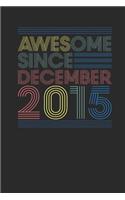 Awesome Since December 2015: Blank Lined Notebook / Journal (6 X 9 -120 Pages) - December Birthday Gift Idea