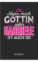 Nenn mich Göttin oder - Gabriele - ist auch OK - Notizbuch: Individuelles personalisiertes Frauen Namen Blanko Notizbuch für Gabriele, dotted leere Seiten. Coole Uni oder Schulsachen, beste Freundin, Namensta