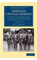 Through Central Borneo 2 Volume Set: An Account of Two Years' Travel in the Land of the Head-Hunters Between the Years 1913 and 1917