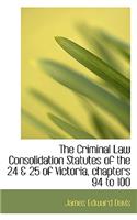 The Criminal Law Consolidation Statutes of the 24 & 25 of Victoria, Chapters 94 to 100