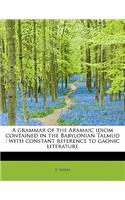 A Grammar of the Aramaic Idiom Contained in the Babylonian Talmud
