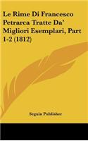 Le Rime Di Francesco Petrarca Tratte Da' Migliori Esemplari, Part 1-2 (1812)