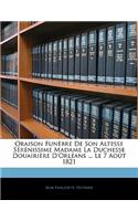 Oraison Funèbre De Son Altesse Sérénissime Madame La Duchesse Douairière D'Orléans ... Le 7 Août 1821