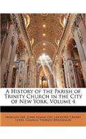 A History of the Parish of Trinity Church in the City of New York, Volume 4