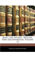 Blatt Fur Patent-, Muster- Und Zeichenwesen, Volume 12