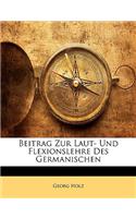 Beitrag Zur Laut- Und Flexionslehre Des Germanischen: (German)