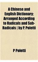 A Chinese and English Dictionary; Arranged According to Radicals and Sub-Radicals - By P. Poletti: (English)
