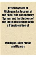 Prison System of Michigan; An Account of the Penal and Penitentiary System and Institutions of the State of Michigan with a Consideration of