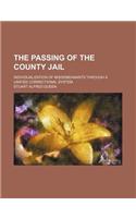 The Passing of the County Jail; Individualization of Misdemeanants Through a Unified Correctional System
